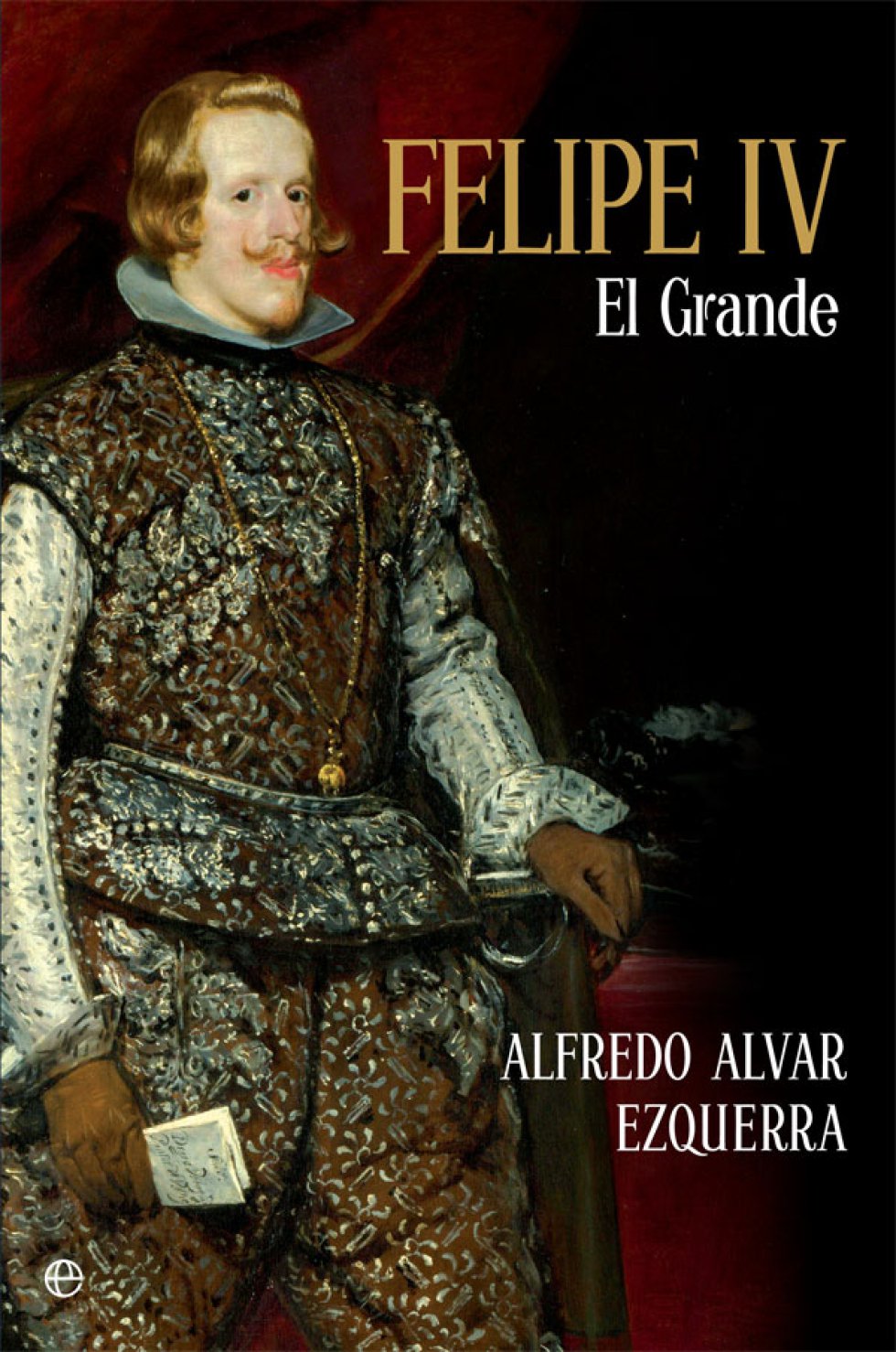 GRANDEZA SIN DECADENCIA. "Alfredo Alvar tiene bien asentado su prestigio como buen conocedor de la historia de la EspaÃ±a de los Austrias, a la que ha dedicado varias obras de consideraciÃ³n, como 'Felipe II, la Corte y Madrid en 1561'; 'El duque de Lerma. CorrupciÃ³n y desmoralizaciÃ³n en la EspaÃ±a del siglo XVII', o 'El embajador imperial Hans KhevenhÃ¼ller (1538-1606) en EspaÃ±a'. Ahora cambia de reinado y nos propone un ensayo biogrÃ¡fico sobre Felipe IV, del que justifica su sobrenombre cortesano del Grande, por mucho que su reinado estuviese atravesado por graves calamidades econÃ³micas (terribles hambrunas y epidemias de mediados de siglo), financieras (aparatosas suspensiones de pagos), polÃ­ticas (revueltas de CataluÃ±a, Portugal, NÃ¡poles y Sicilia) e internacionales, con severas derrotas militares (Rocroi, Gravelinas) y enormes pÃ©rdidas territoriales en Europa y en AmÃ©rica. Lo que dio lugar a que su presunta grandeza fuera comparada (a partir de unos versos atribuidos con dudoso fundamento a Francisco de Quevedo) con la de los hoyos, que son mayores cuanta mÃ¡s tierra pierden". Por CARLOS MARTÃNEZ SHAW