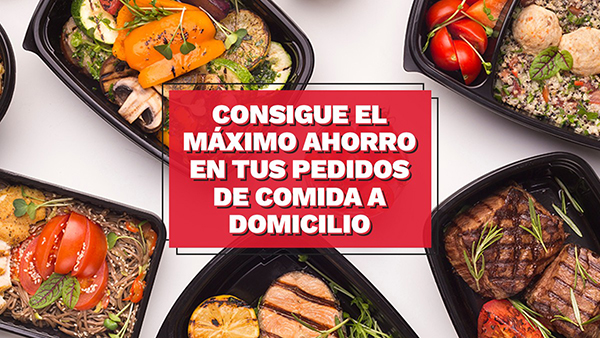 Consigue el máximo ahorro en tus pedidos de comida a domicilio