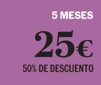 5 MESES POR 25 € (50% DE DESCUENTO)