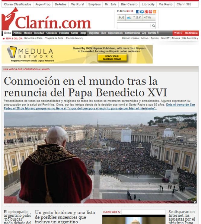 "Conmoci&oacute;n en el mundo tras la renuncia del Papa Benedicto XVI" titula el diario argentino Clar&iacute;n, que abre su edici&oacute;n web con la noticia y una gran foto del pont&iacute;fice ante la plaza de San Pedro. 